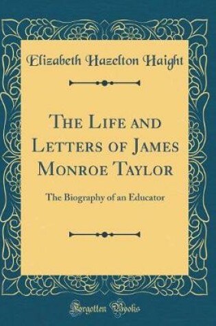 Cover of The Life and Letters of James Monroe Taylor