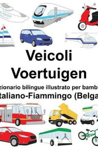 Cover of Italiano-Fiammingo (Belga) Veicoli/Voertuigen Dizionario bilingue illustrato per bambini