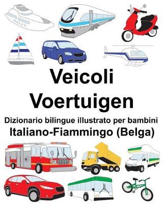 Book cover for Italiano-Fiammingo (Belga) Veicoli/Voertuigen Dizionario bilingue illustrato per bambini