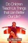 Book cover for Do Children Teach Us Things That Can Better Our Life?