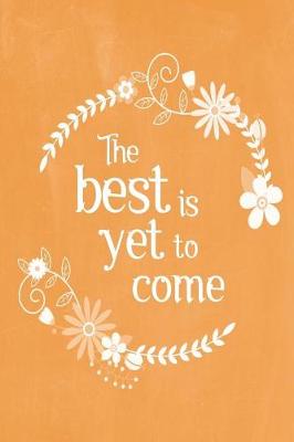 Book cover for Pastel Chalkboard Journal - The Best Is Yet To Come (Orange)