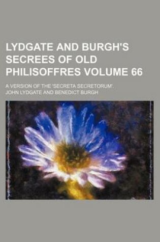 Cover of Lydgate and Burgh's Secrees of Old Philisoffres Volume 66; A Version of the 'Secreta Secretorum'.