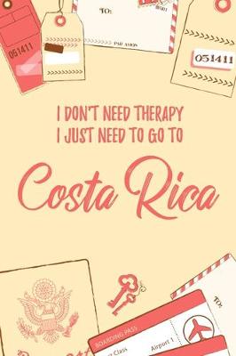 Book cover for I Don't Need Therapy I Just Need To Go To Costa Rica