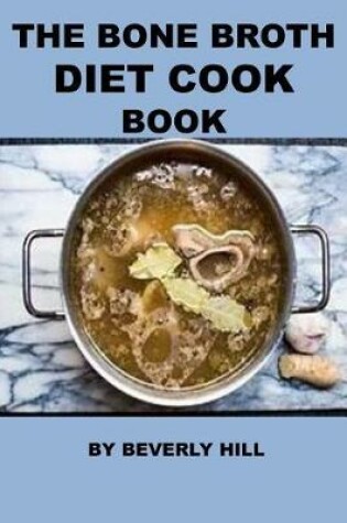 Cover of The Bone Broth Diet Cook Book