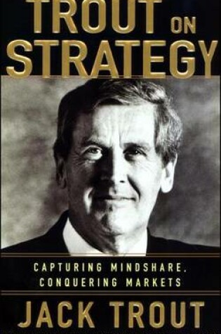 Cover of Trout on Strategy: Capturing Mindshare, Conquering Markets