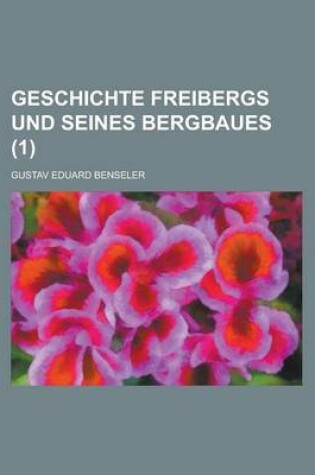 Cover of Geschichte Freibergs Und Seines Bergbaues (1)