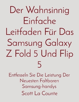 Cover of Der Wahnsinnig Einfache Leitfaden F�r Das Samsung Galaxy Z Fold 5 Und Flip 5