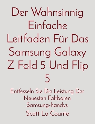 Book cover for Der Wahnsinnig Einfache Leitfaden Für Das Samsung Galaxy Z Fold 5 Und Flip 5