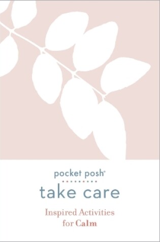 Cover of Pocket Posh Take Care: Inspired Activities for Calm