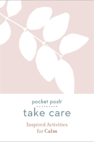 Cover of Pocket Posh Take Care: Inspired Activities for Calm