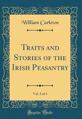 Book cover for Traits and Stories of the Irish Peasantry, Vol. 3 of 4 (Classic Reprint)