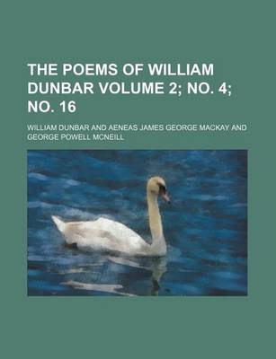 Book cover for The Poems of William Dunbar Volume 2; No. 4; No. 16