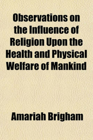 Cover of Observations on the Influence of Religion Upon the Health and Physical Welfare of Mankind