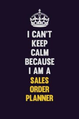 Cover of I Can't Keep Calm Because I Am A Sales Order Planner