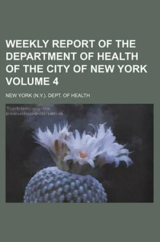 Cover of Weekly Report of the Department of Health of the City of New York Volume 4