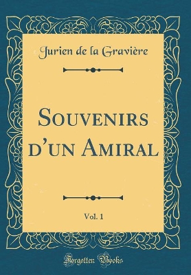 Book cover for Souvenirs d'Un Amiral, Vol. 1 (Classic Reprint)