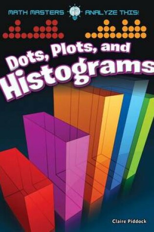 Cover of Dots, Plots, and Histograms