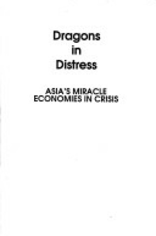 Cover of Dragons in Distress : Asia's Miracle Economies in Crisis