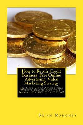 Book cover for How to Repair Credit Business Free Online Advertising Video Marketing Strategy