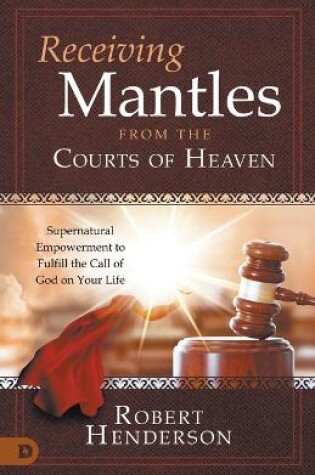 Cover of Receiving Mantles from the Courts of Heaven