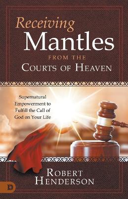 Book cover for Receiving Mantles from the Courts of Heaven