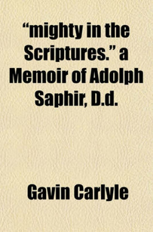 Cover of "Mighty in the Scriptures." a Memoir of Adolph Saphir, D.D.