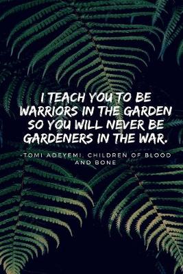 Book cover for I teach you to be warriors in the garden -Children of Blood and Bone