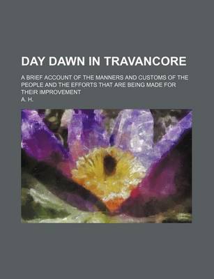 Book cover for Day Dawn in Travancore; A Brief Account of the Manners and Customs of the People and the Efforts That Are Being Made for Their Improvement