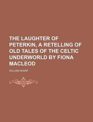 Book cover for The Laughter of Peterkin, a Retelling of Old Tales of the Celtic Underworld by Fiona MacLeod