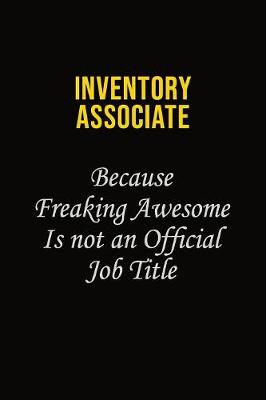 Book cover for Inventory Associate Because Freaking Awesome Is Not An Official Job Title
