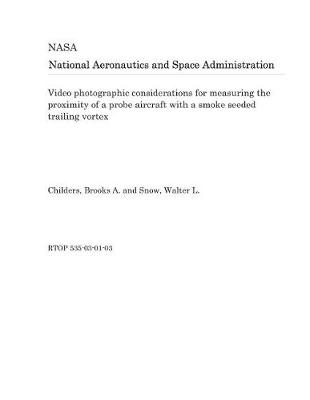 Book cover for Video Photographic Considerations for Measuring the Proximity of a Probe Aircraft with a Smoke Seeded Trailing Vortex