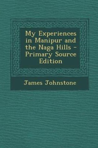 Cover of My Experiences in Manipur and the Naga Hills - Primary Source Edition