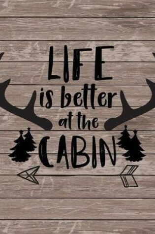 Cover of Life is Better at the Cabin