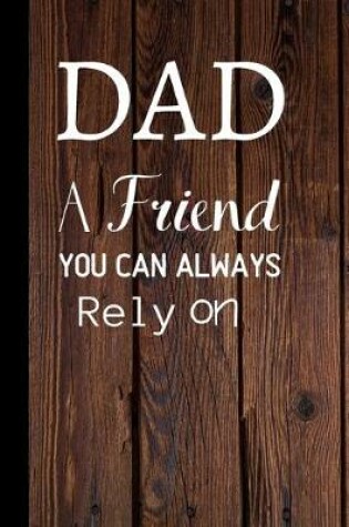 Cover of Dad A Friend You Can Always Rely On
