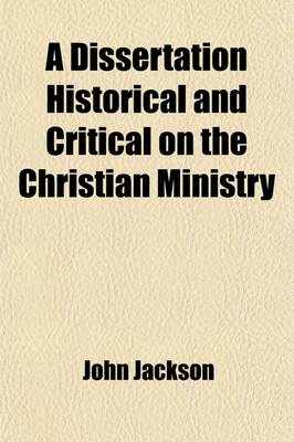 Book cover for A Dissertation Historical and Critical on the Christian Ministry