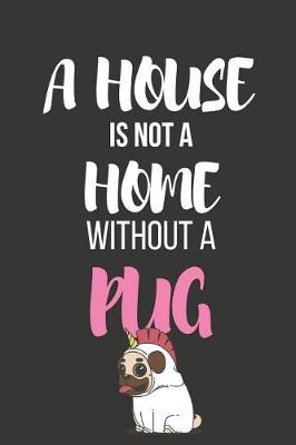 Book cover for A House Is Not a Home Without a Pug