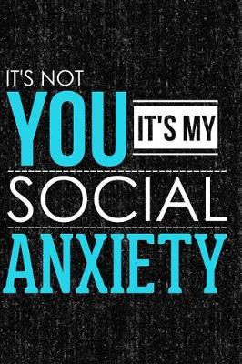 Book cover for It's Not You It's My Social Anxiety