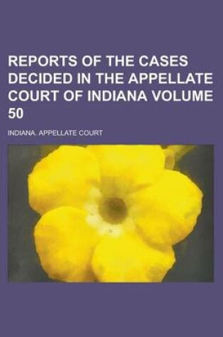 Cover of Reports of the Cases Decided in the Appellate Court of Indiana Volume 50