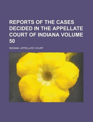 Book cover for Reports of the Cases Decided in the Appellate Court of Indiana Volume 50