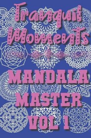 Cover of Tranquil Moments - Mandala Master Vol 1