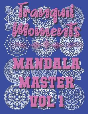 Book cover for Tranquil Moments - Mandala Master Vol 1