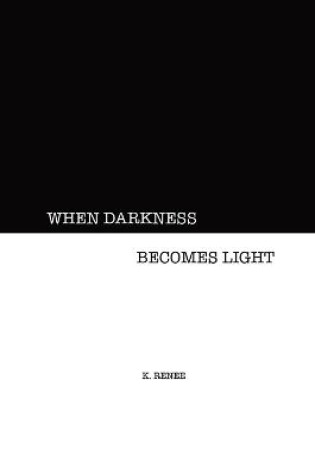 Cover of When Darkness Becomes Light