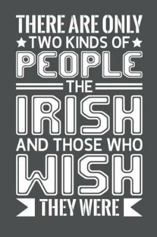 Cover of There Are Only Two Kinds Of People The Irish And Those Who Wish They Were