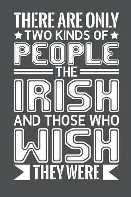 Book cover for There Are Only Two Kinds Of People The Irish And Those Who Wish They Were