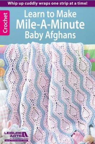 Cover of Learn to Make Mile-A-Minute Baby Afghans