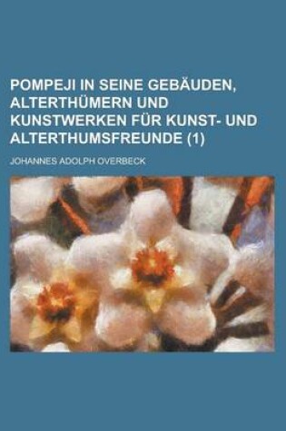 Cover of Pompeji in Seine Gebauden, Alterthumern Und Kunstwerken Fur Kunst- Und Alterthumsfreunde (1 )