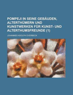 Book cover for Pompeji in Seine Gebauden, Alterthumern Und Kunstwerken Fur Kunst- Und Alterthumsfreunde (1 )