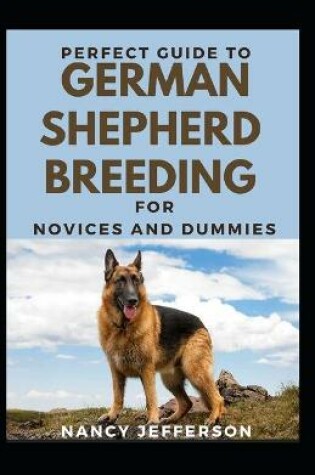 Cover of Perfect Guide To German Shepherd Breeding For Novices And Dummies