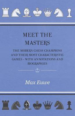 Book cover for Meet the Masters - The Modern Chess Champions and Their Most Characteristic Games - With Annotations and Biographies