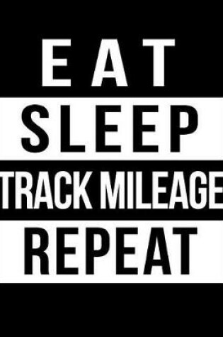 Cover of Eat Sleep Track Mileage Repeat